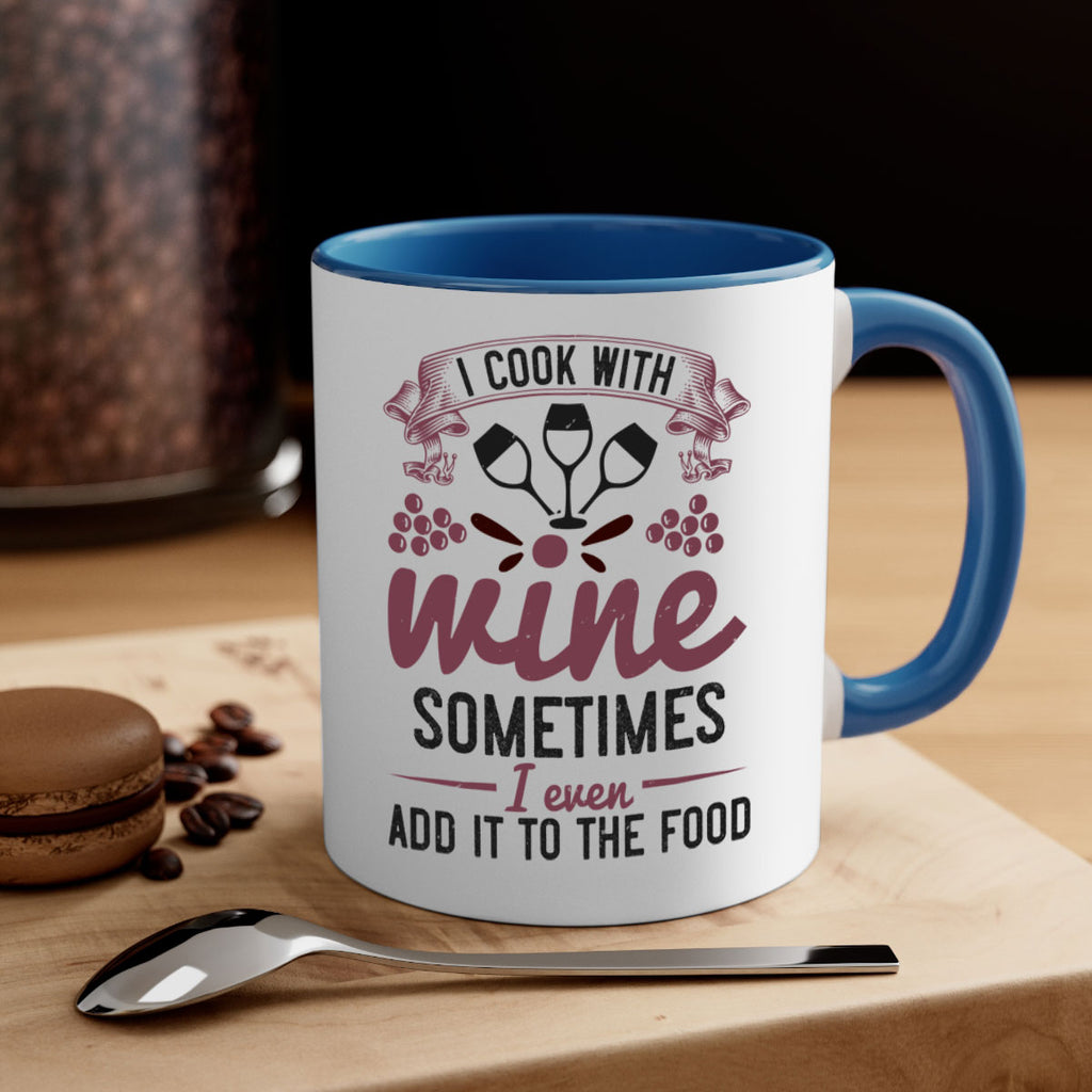 i cook with wine sometimes i even add it to the food 215#- wine-Mug / Coffee Cup