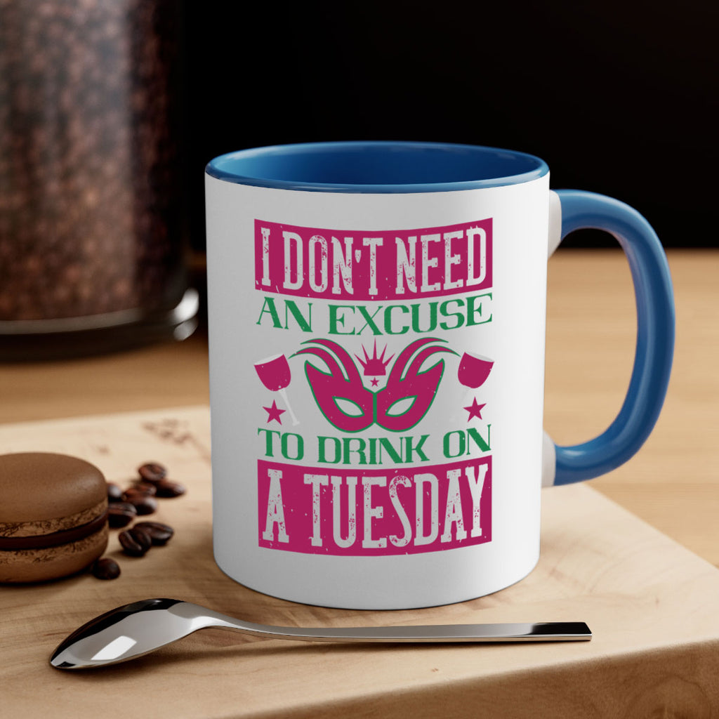 i dont need an excuse to drink on a tuesday 68#- mardi gras-Mug / Coffee Cup