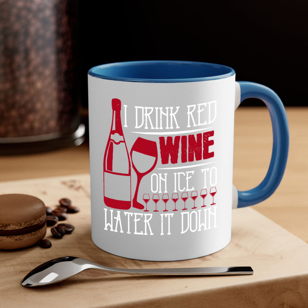 i drink red wine on ice to water it down 213#- wine-Mug / Coffee Cup