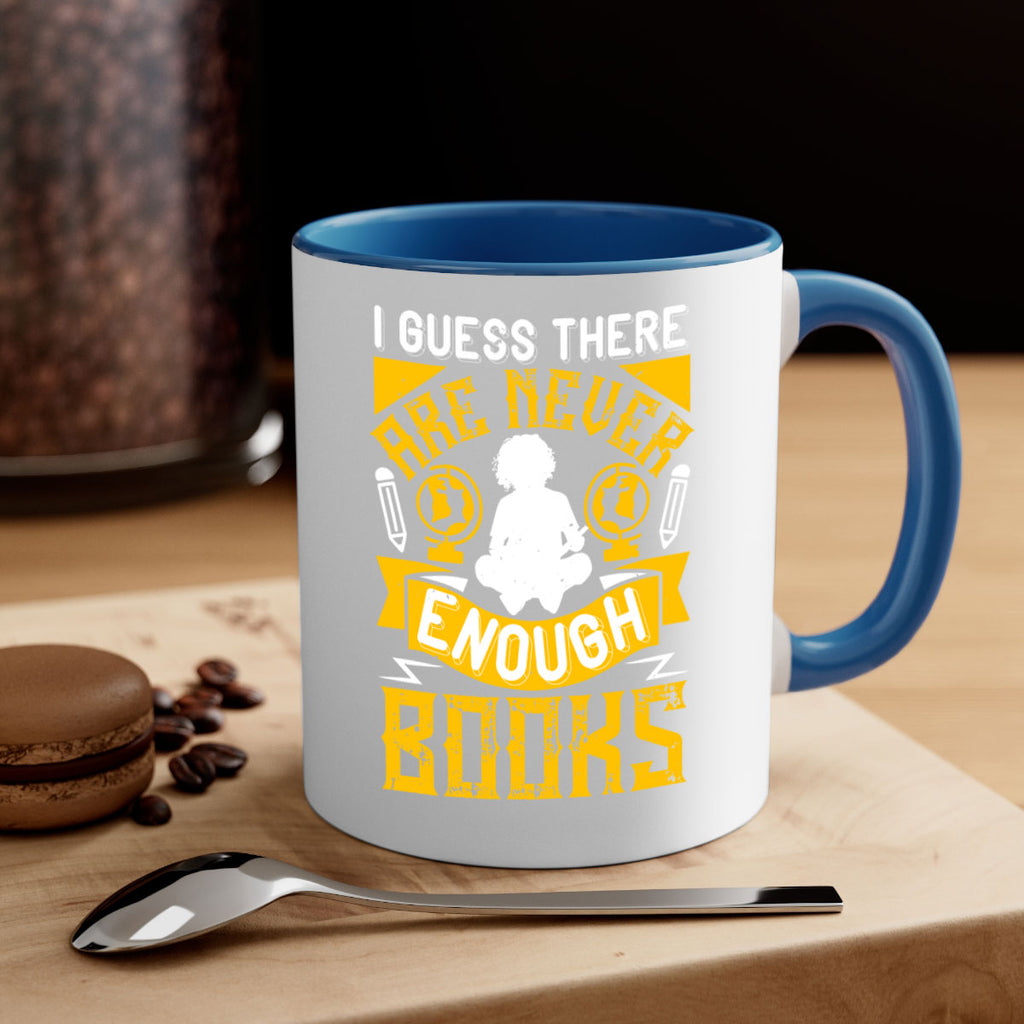 i guess there are never enough books 68#- Reading - Books-Mug / Coffee Cup