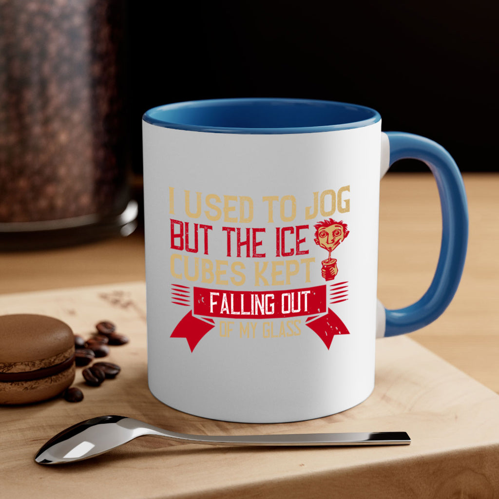 i used to jog but the ice cubes kept falling out of my glass 42#- drinking-Mug / Coffee Cup