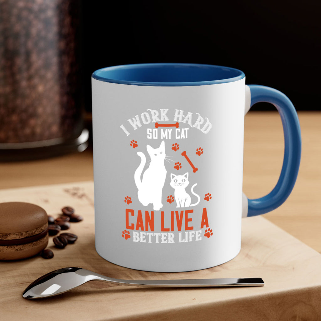i work hard so my cat can live a better life Style 59#- cat-Mug / Coffee Cup