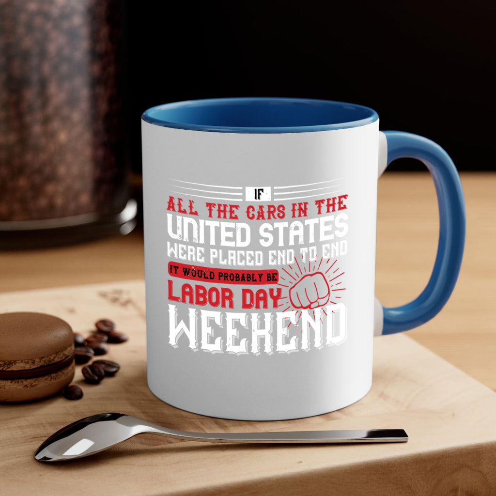 if all the cars in the united states were placed end to end 35#- labor day-Mug / Coffee Cup