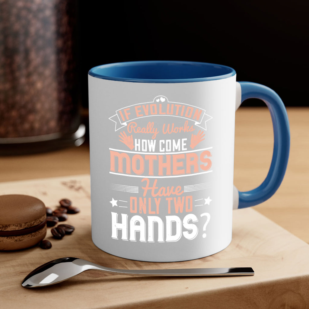 if evolution really works how come mothers have only two hands 148#- mom-Mug / Coffee Cup