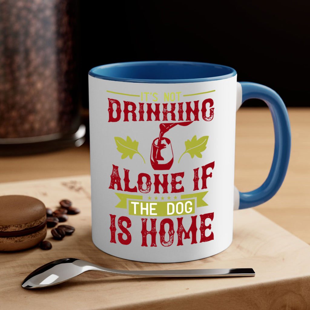 it’s not drinking alone if the dog is home 131#- wine-Mug / Coffee Cup