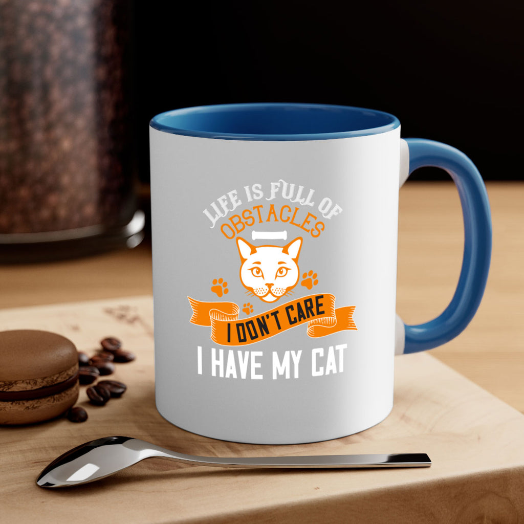 life is full of obstacles idont care ihave my cat Style 66#- cat-Mug / Coffee Cup