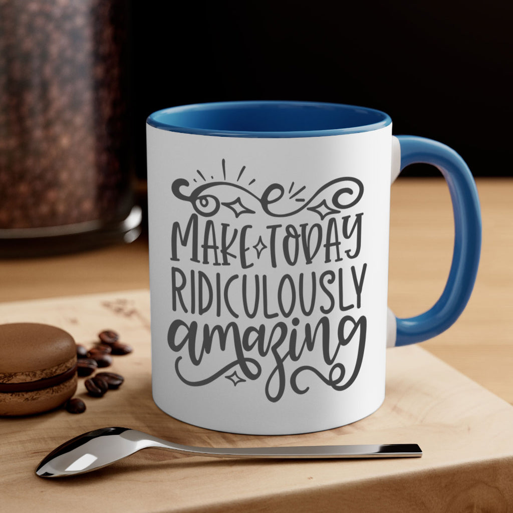 make today ridiculously amazing Style 87#- motivation-Mug / Coffee Cup
