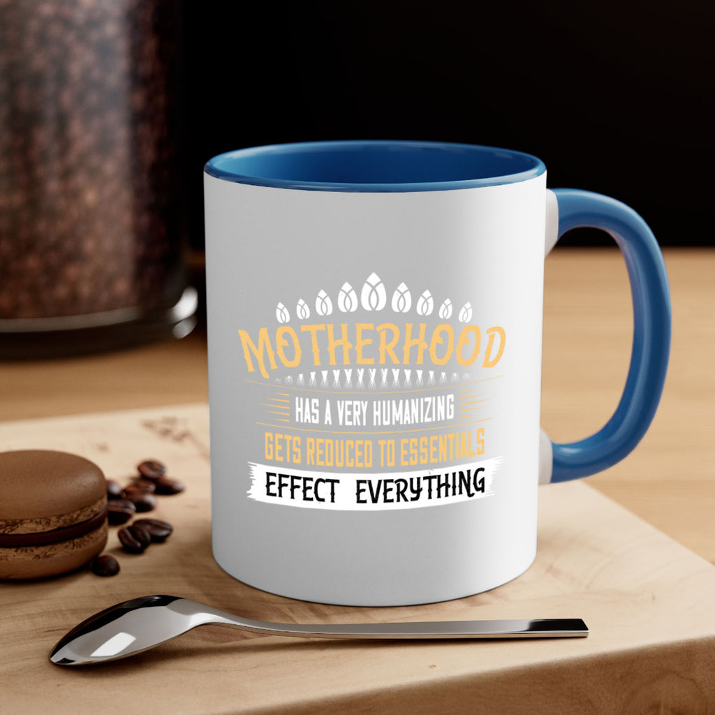 motherhood has a very humanizing effect everything gets reduced to essentials 98#- mom-Mug / Coffee Cup