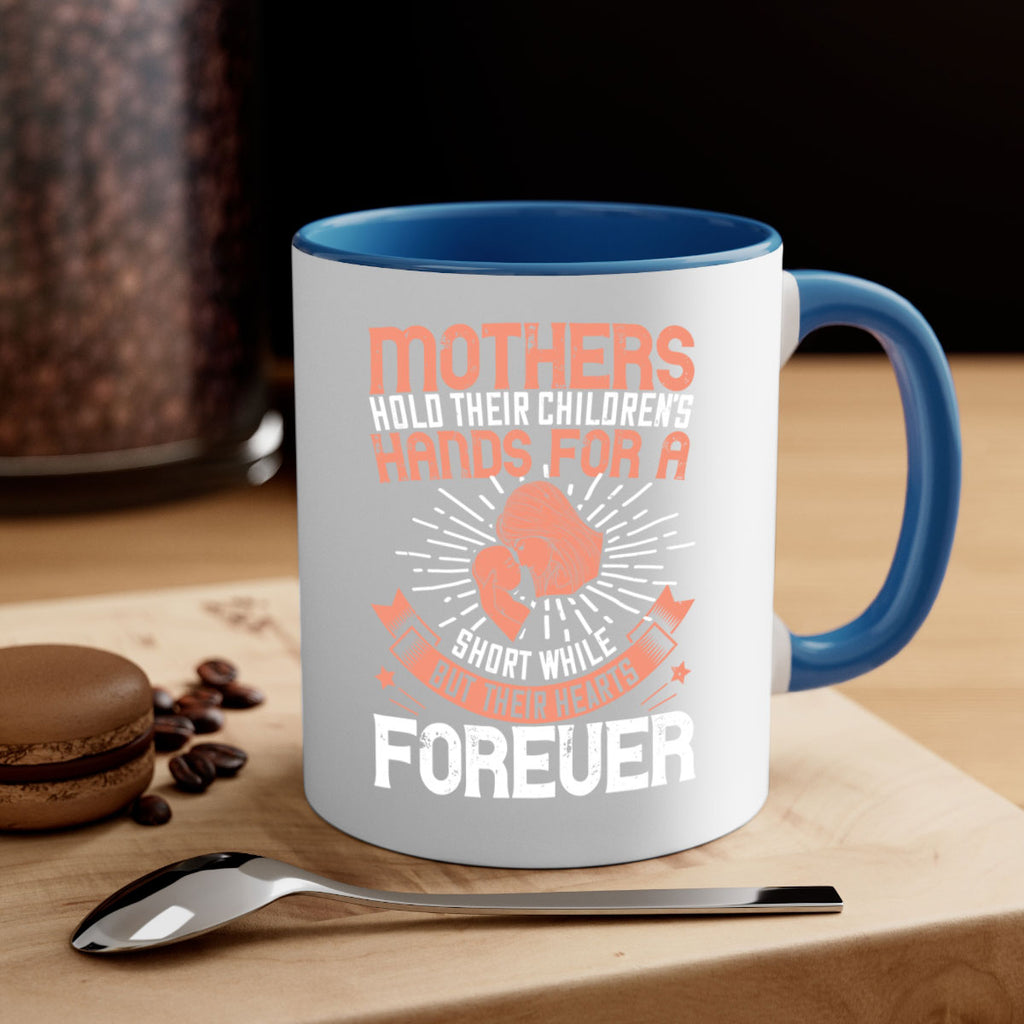 mothers hold their children’s hands for a short while but their hearts forever 95#- mom-Mug / Coffee Cup