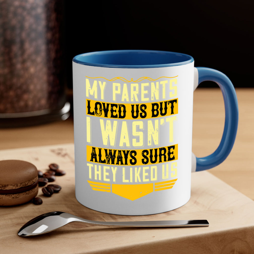 my parents loved us but i wasn’t always sure they liked us 36#- parents day-Mug / Coffee Cup