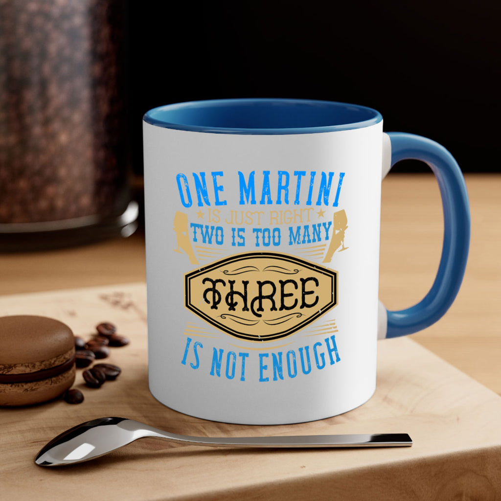 one martini is just right two is too many three is not enough 30#- drinking-Mug / Coffee Cup