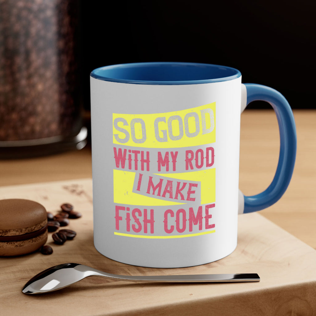 so good with my rod i make fish come 236#- fishing-Mug / Coffee Cup