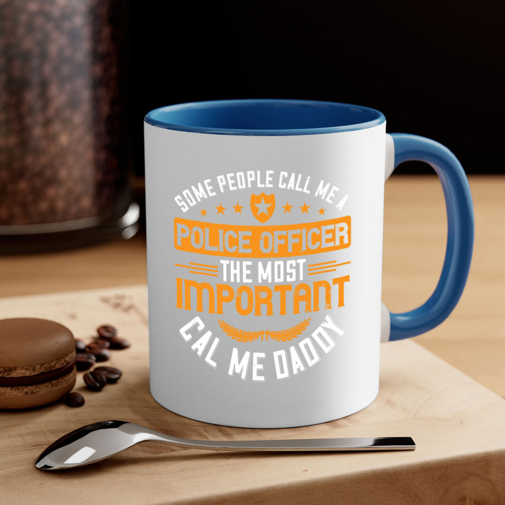 some people call me a police officer the most important cal me daddy 184#- fathers day-Mug / Coffee Cup