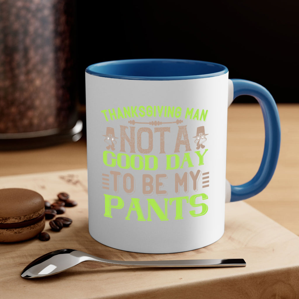 thanksgiving man not a good day to be my pants 7#- thanksgiving-Mug / Coffee Cup