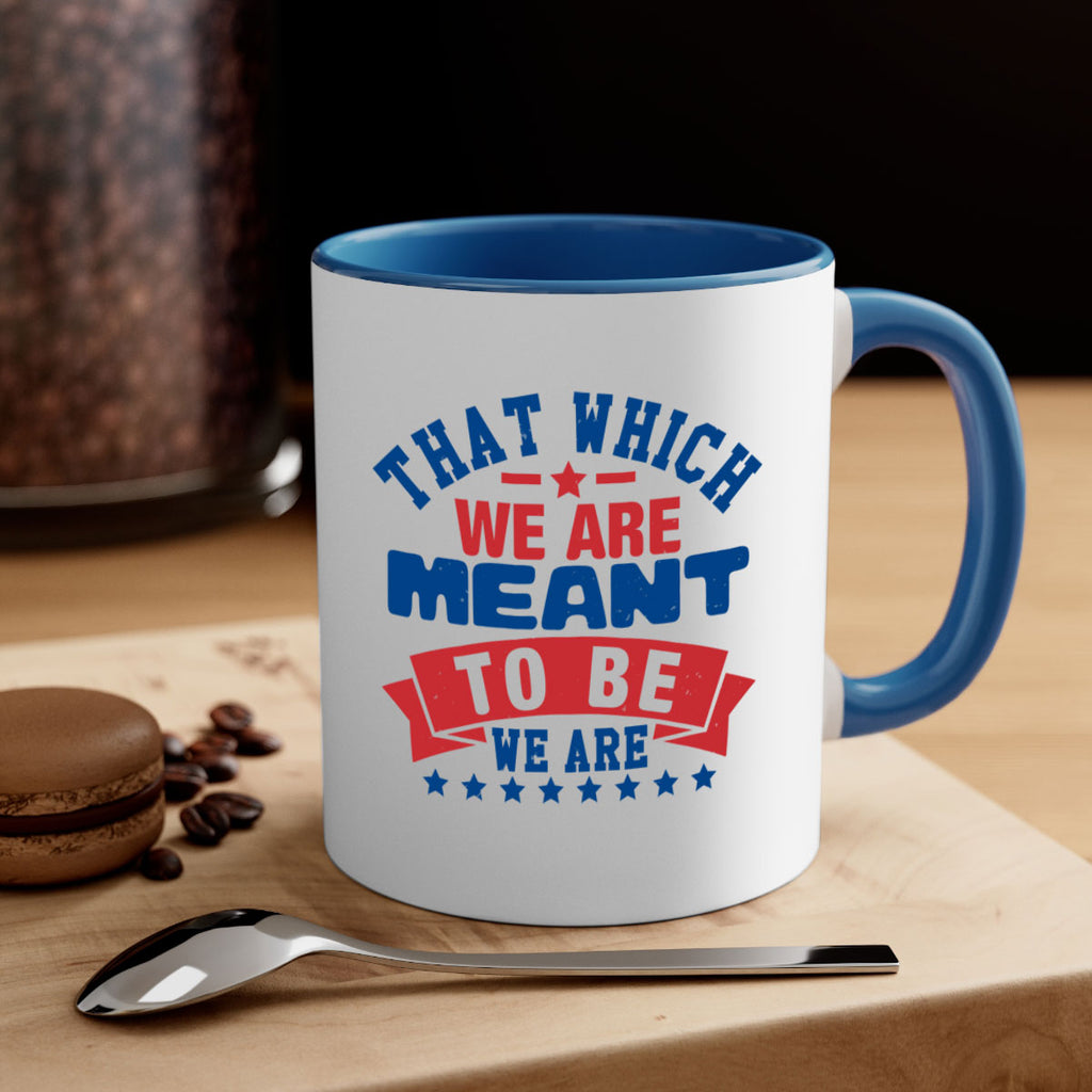 that which we are meant to be Style 39#- 4th Of July-Mug / Coffee Cup