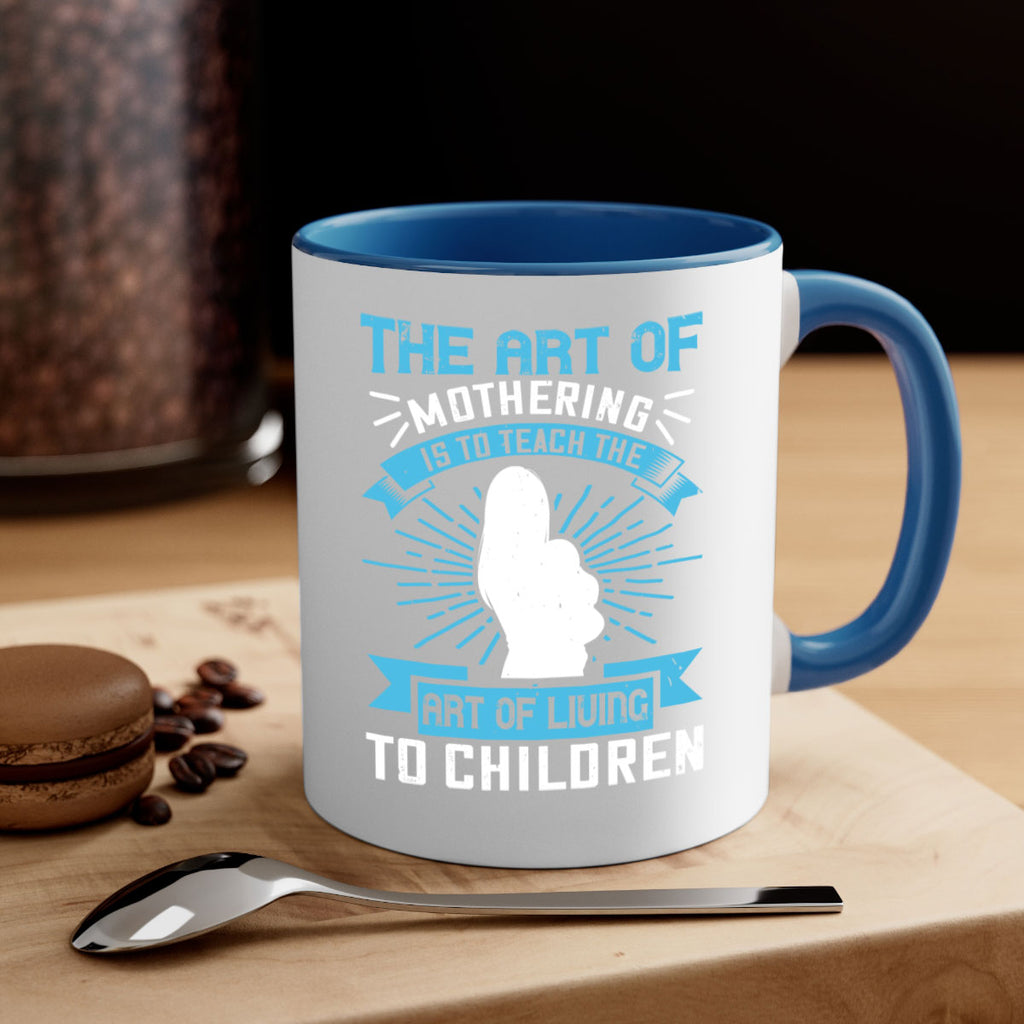 the art of mothering is to teach the art of living to children 60#- mom-Mug / Coffee Cup
