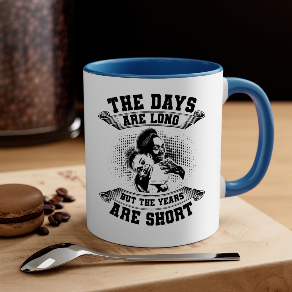 the days are long but the years are short 28#- mothers day-Mug / Coffee Cup