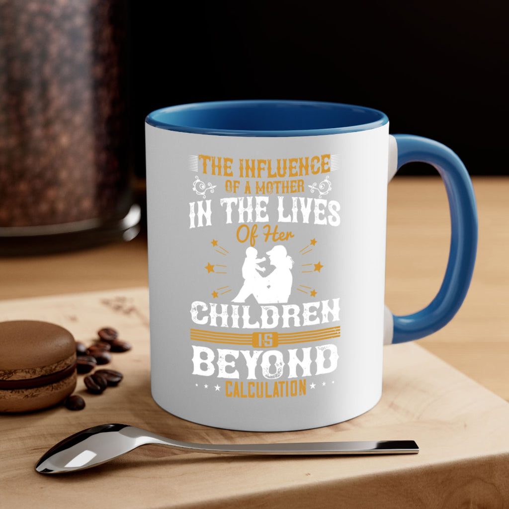 the influence of a mother in the lives of her children is beyond calculation 54#- mom-Mug / Coffee Cup