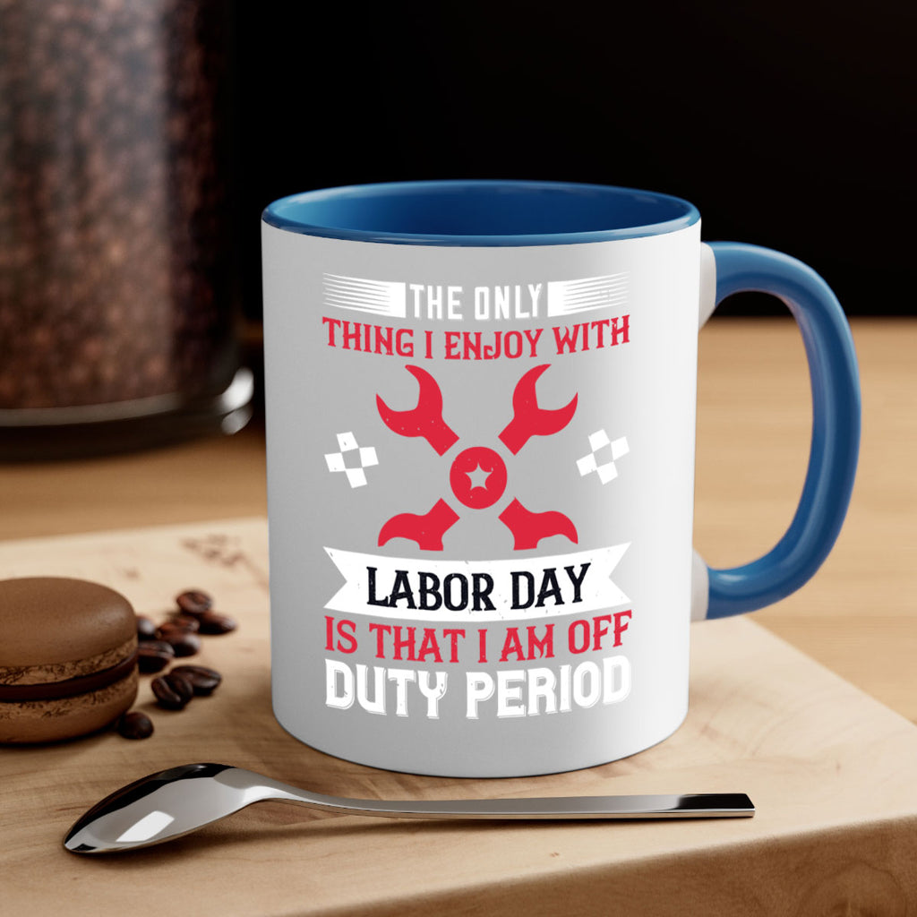 the only thing i enjoy with labor day is that i am off duty period 14#- labor day-Mug / Coffee Cup