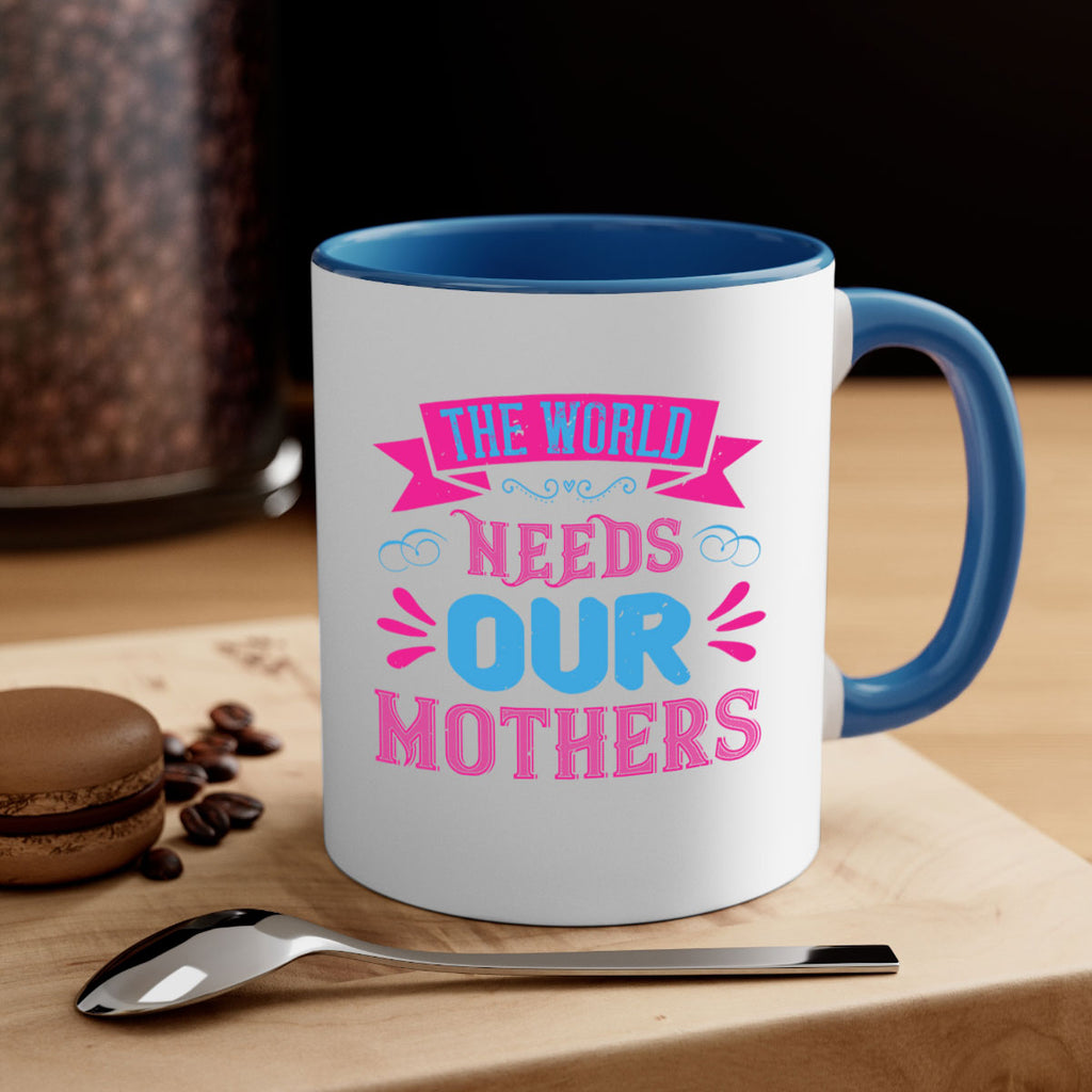 the world needs our mothers 44#- mom-Mug / Coffee Cup