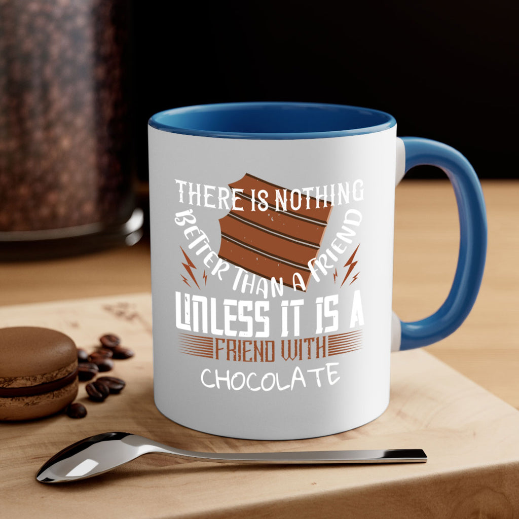 there is nothing better than a friend unless it is a friend with chocolate 15#- chocolate-Mug / Coffee Cup