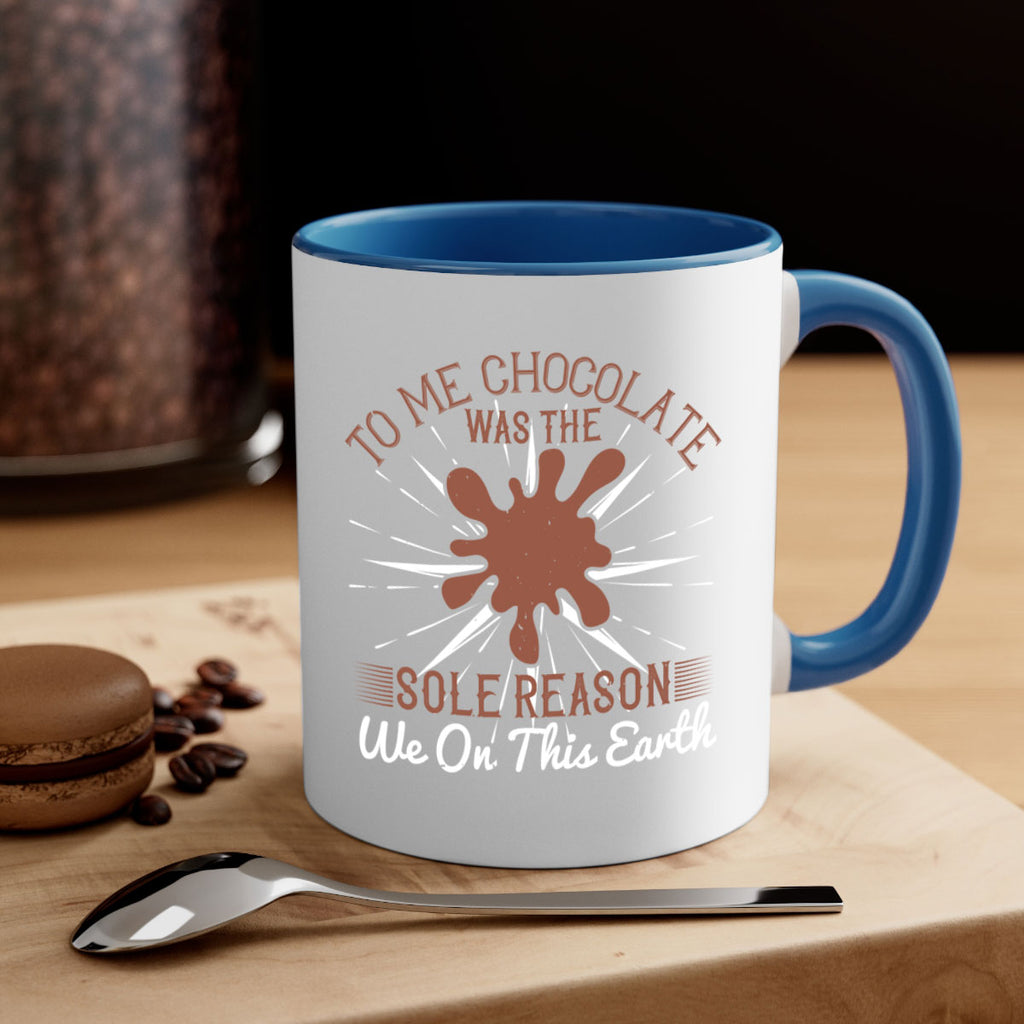 to me chocolate was the sole reason we on this earth 14#- chocolate-Mug / Coffee Cup