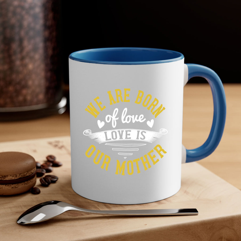 we are born of love love is our mother 29#- mom-Mug / Coffee Cup