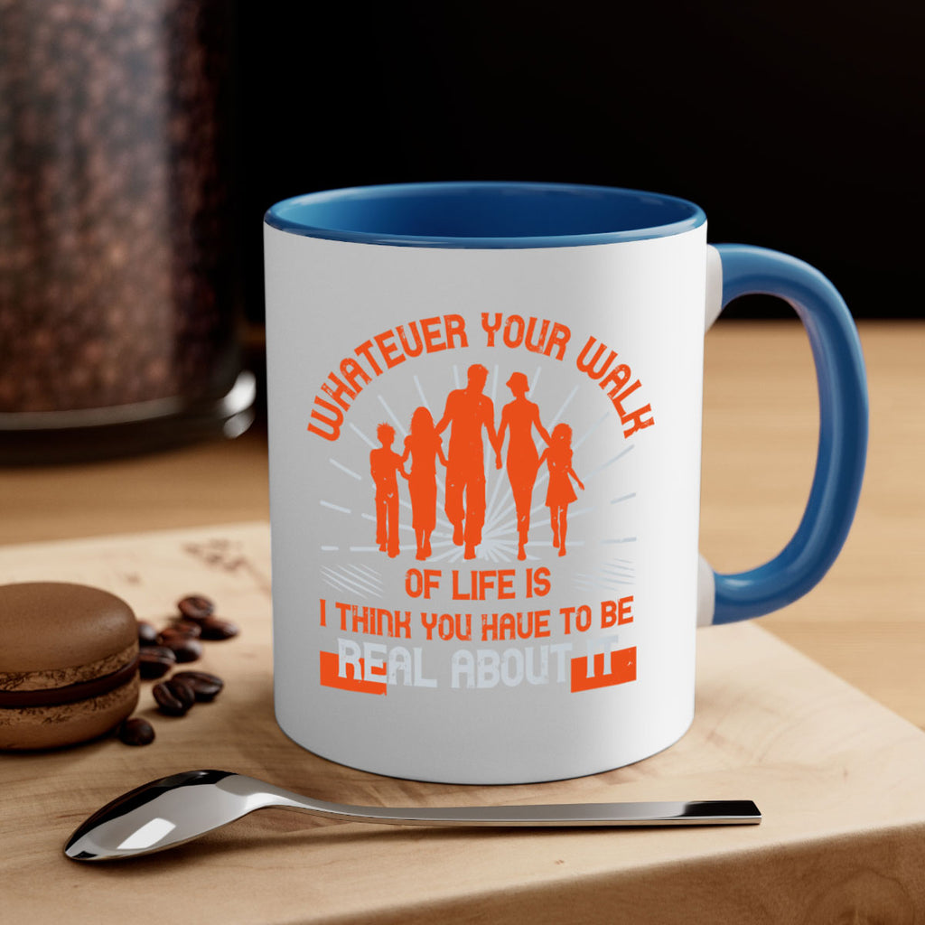 whateuer your walh of life is i think you haue to be real about it 13#- walking-Mug / Coffee Cup