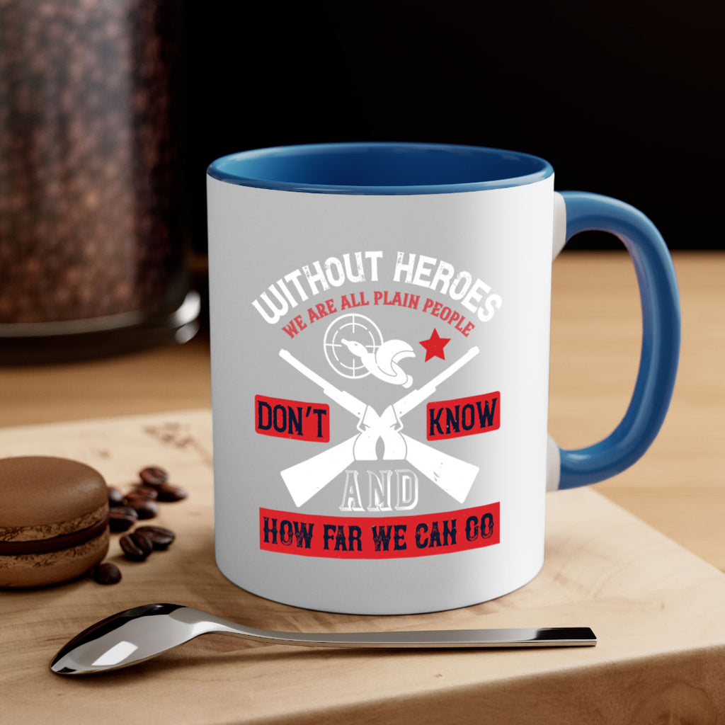 without heroes we are all plain people and don’t know how far we can go 2#- veterns day-Mug / Coffee Cup