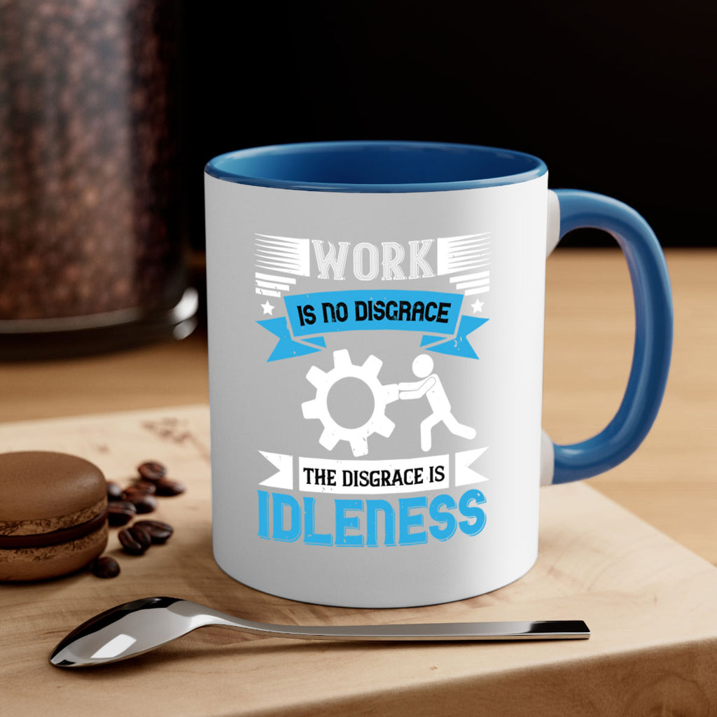 work is no disgrace the disgrace is idleness 17#- labor day-Mug / Coffee Cup