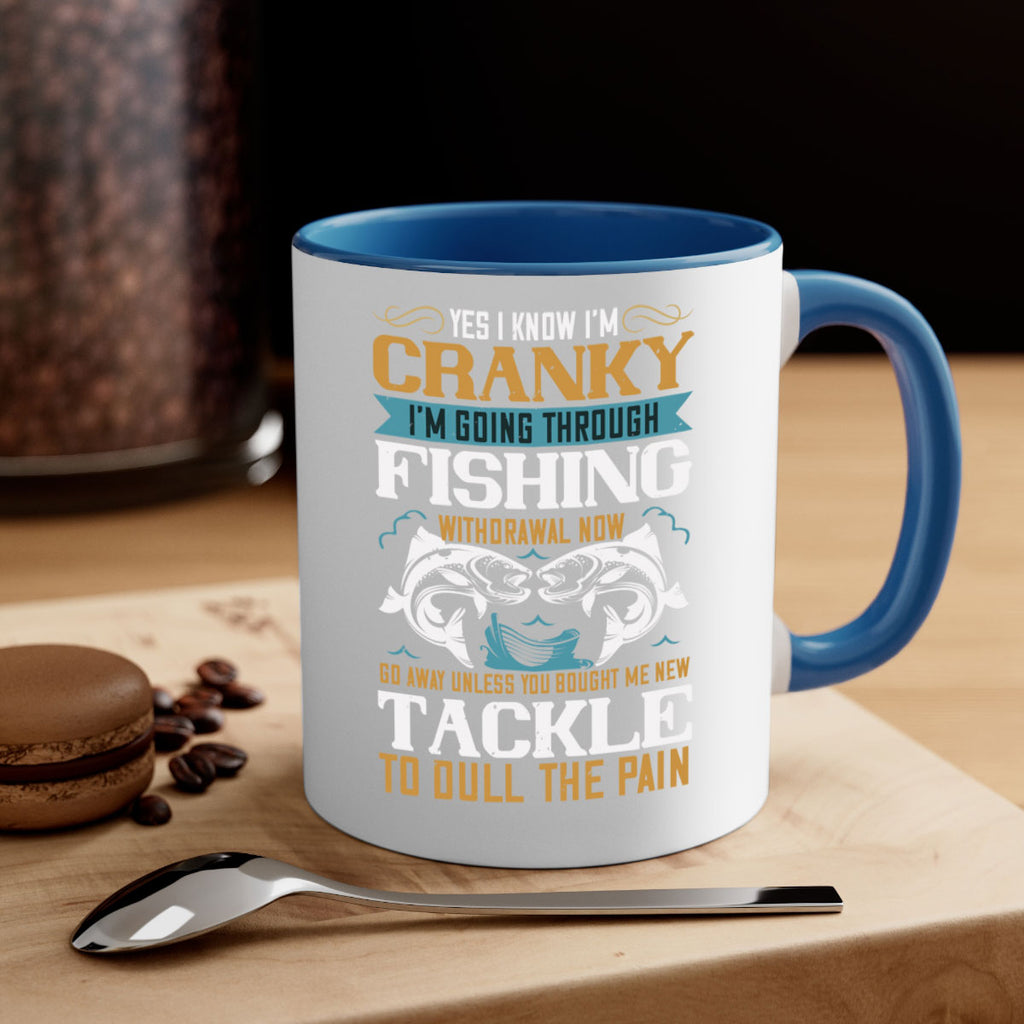 yes i know im cranky 8#- fishing-Mug / Coffee Cup