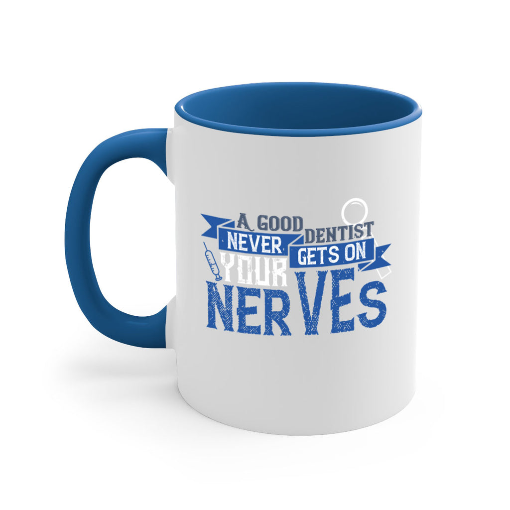 A good dentist never gets on your nerves Style 17#- dentist-Mug / Coffee Cup