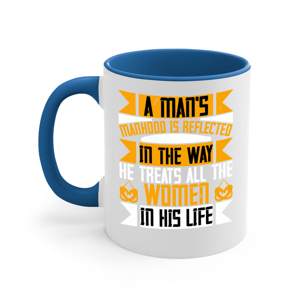 A mans manhood is reflected in the way he treats all the women in his life Style 93#- World Health-Mug / Coffee Cup