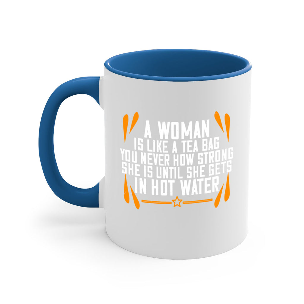 A woman is like a tea bag – you never how strong she is until she gets in hot water Style 87#- World Health-Mug / Coffee Cup