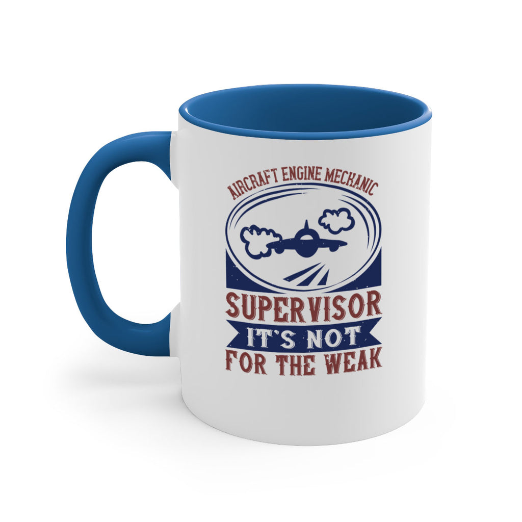 AIRCRAFT ENGINE MECHANIC SUPER VISOR ITS NOT FOR THE WEAK Style 22#- engineer-Mug / Coffee Cup