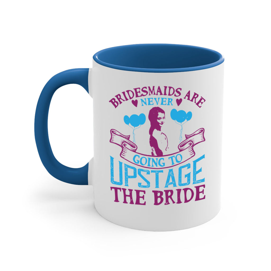 Bridesmaids are never going to upstage the bride 80#- bride-Mug / Coffee Cup