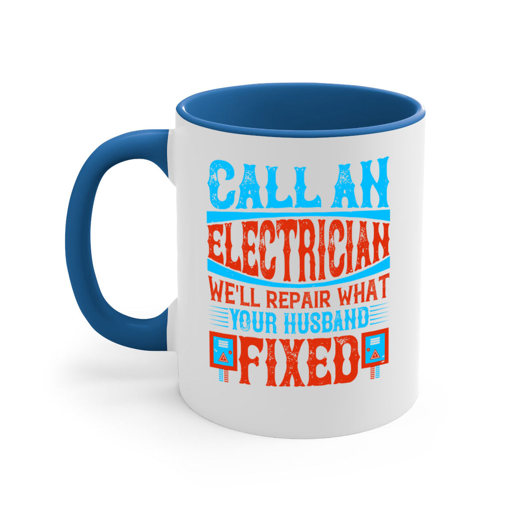 Call an electrician well repair what your husbend fixed Style 60#- electrician-Mug / Coffee Cup