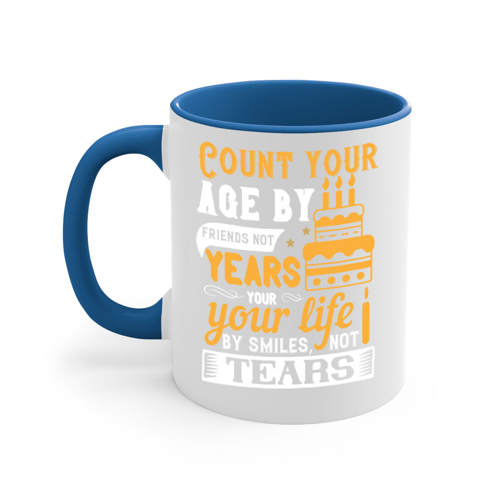 Count your age by friends not years your life by smiles not tears Style 92#- birthday-Mug / Coffee Cup