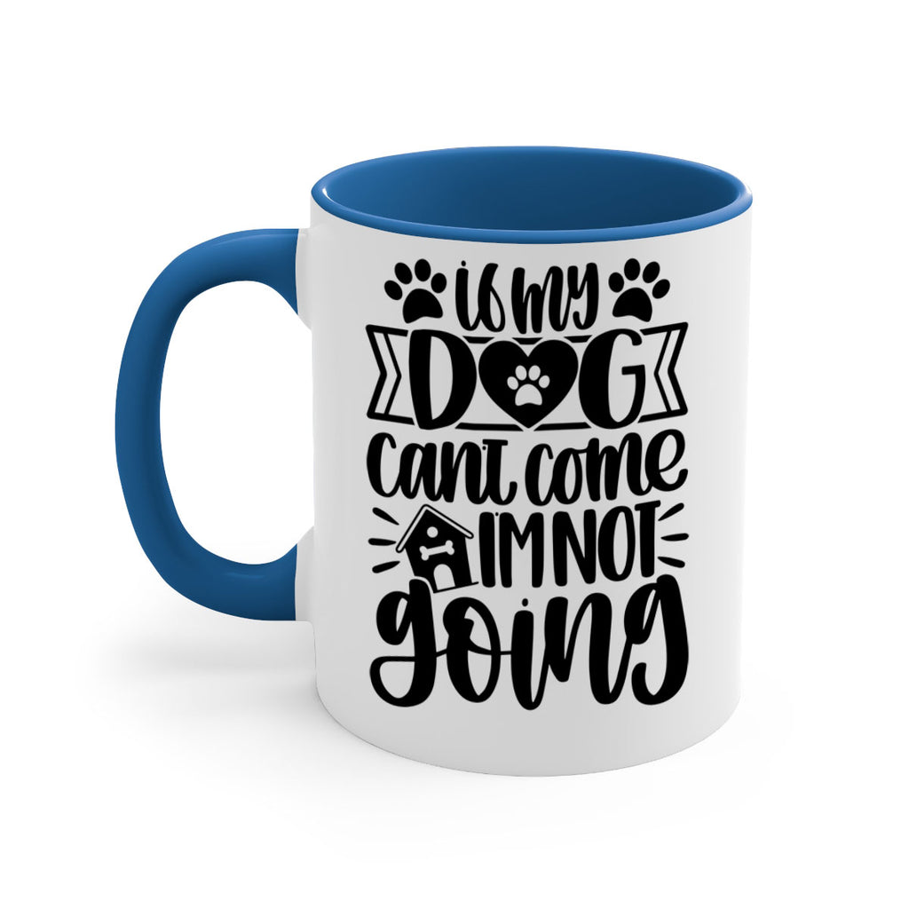 If my Dog Cant Come Im not Going Style 19#- Dog-Mug / Coffee Cup