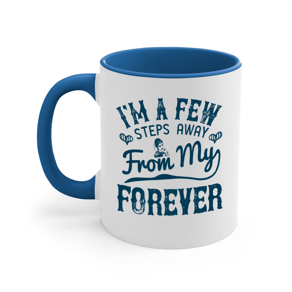 Im a few steps away from my forever 62#- bride-Mug / Coffee Cup