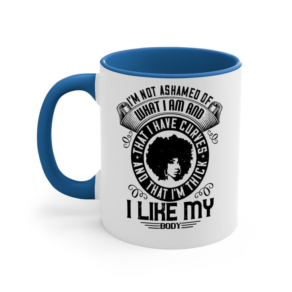 Im not ashamed of what I am and that I have curves and that Im thick I like my body Style 22#- Afro - Black-Mug / Coffee Cup