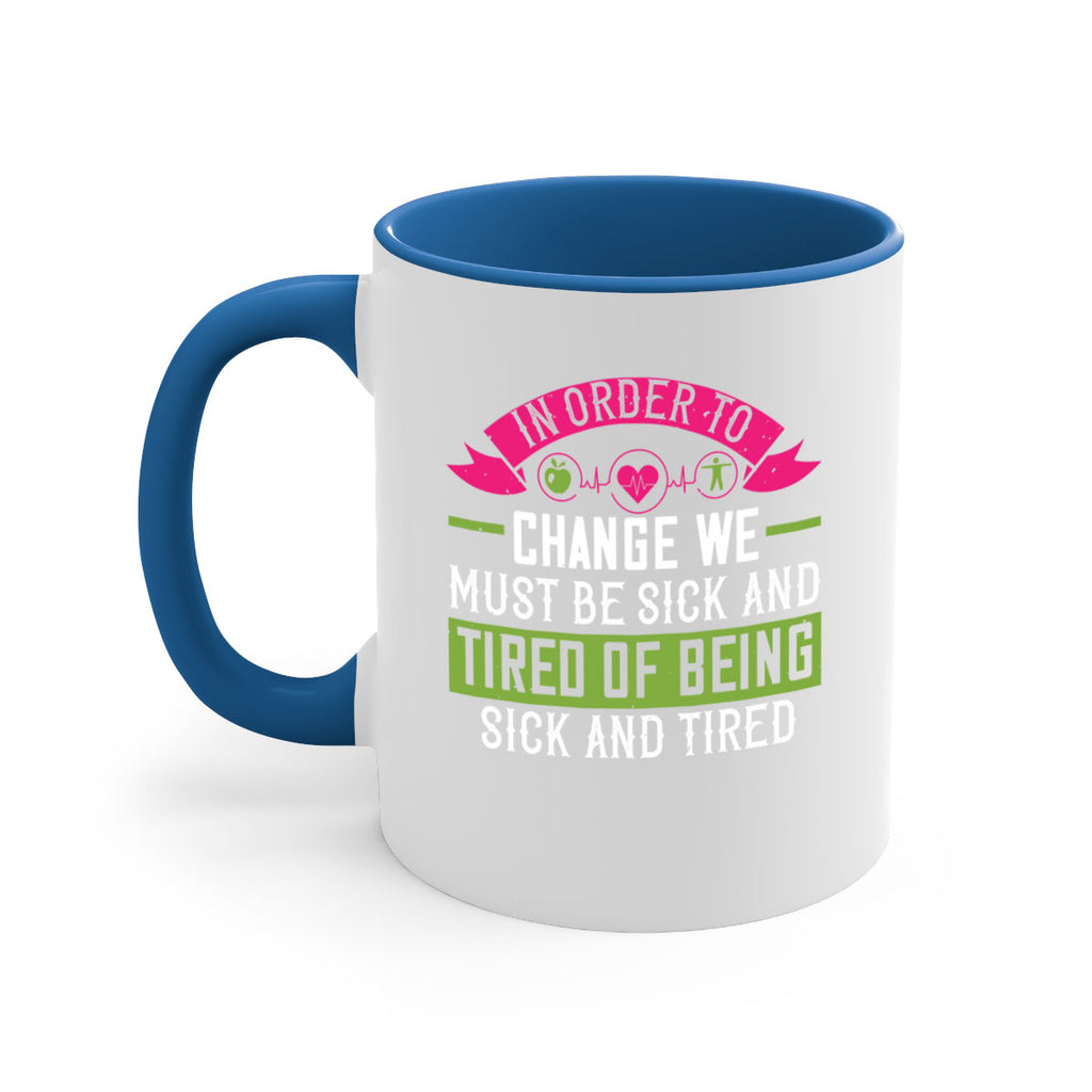 In order to change we must be sick and tired of being sick and tired Style 27#- World Health-Mug / Coffee Cup