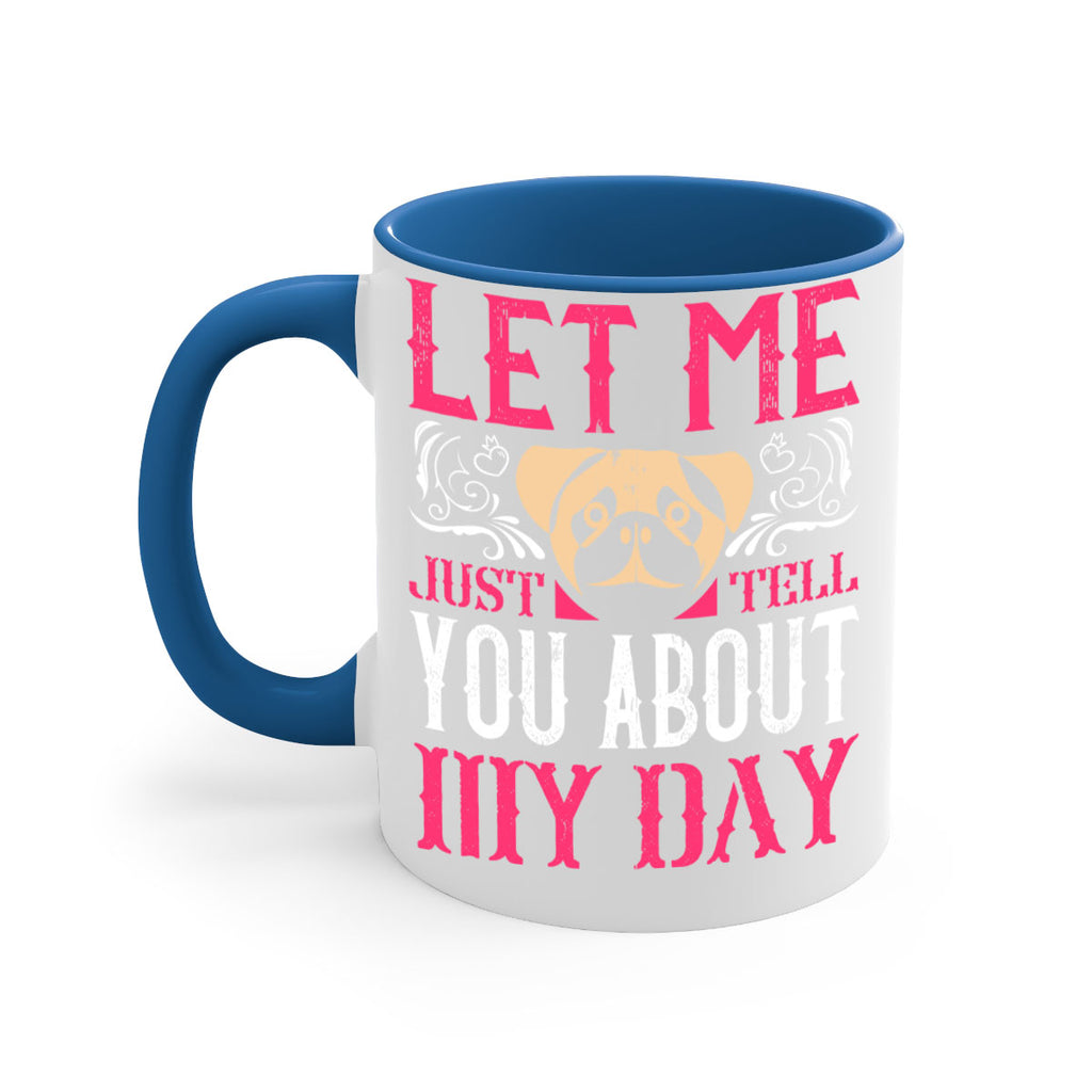 Let Me Just Tell You About My Day Style 34#- Dog-Mug / Coffee Cup