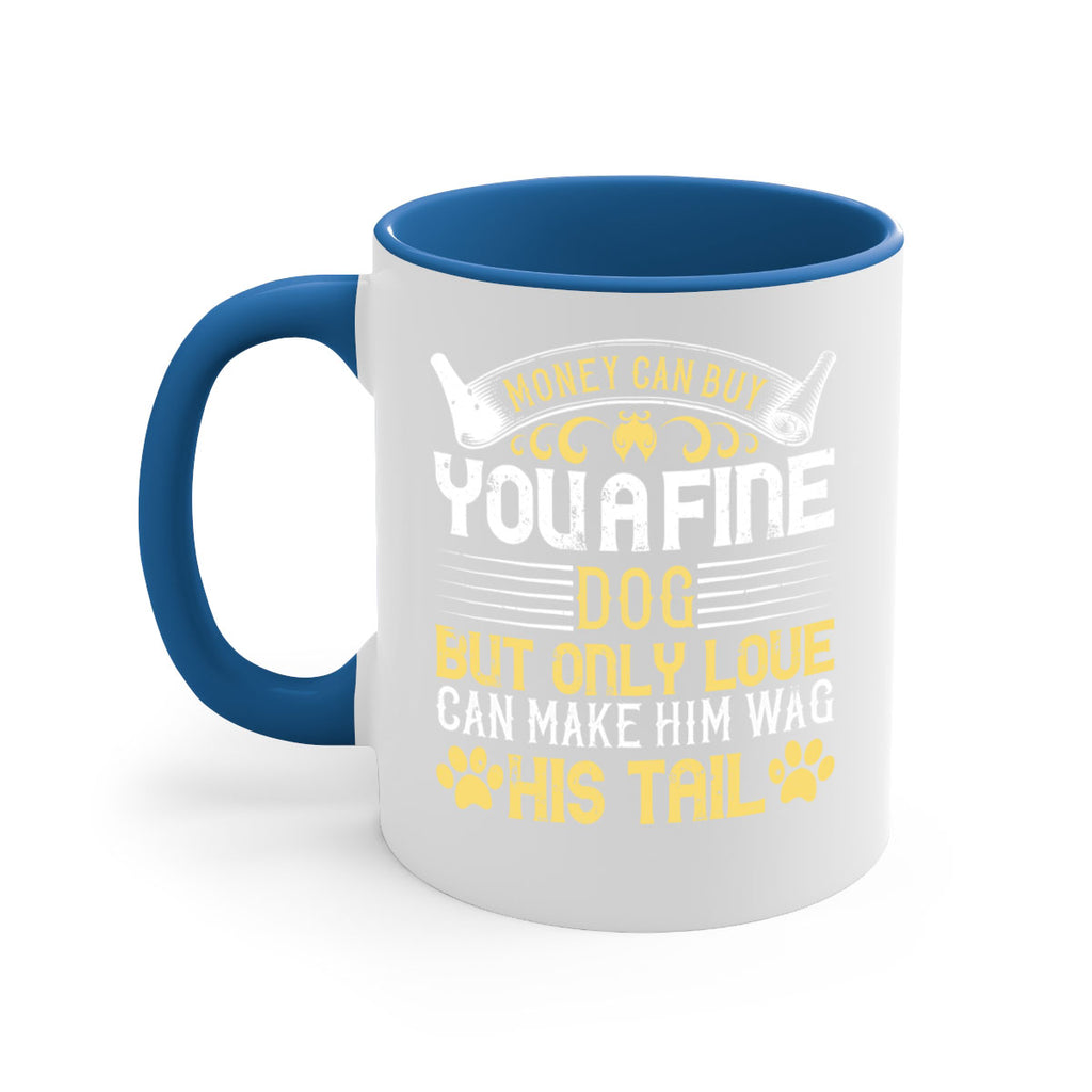 Money can buy you a fine dog but only love can make him wag his tail Style 178#- Dog-Mug / Coffee Cup