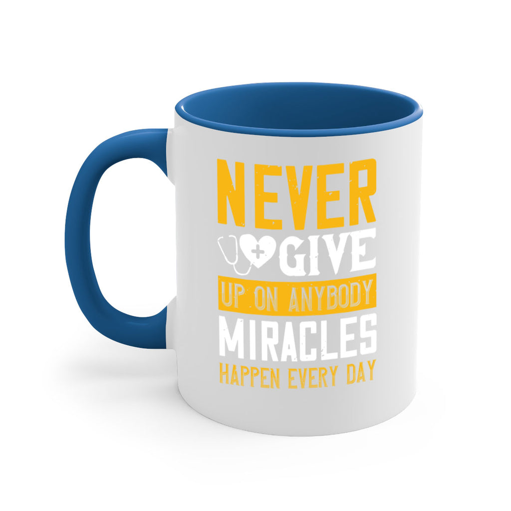 Never give up on anybody Miracles happen every day Style 293#- nurse-Mug / Coffee Cup