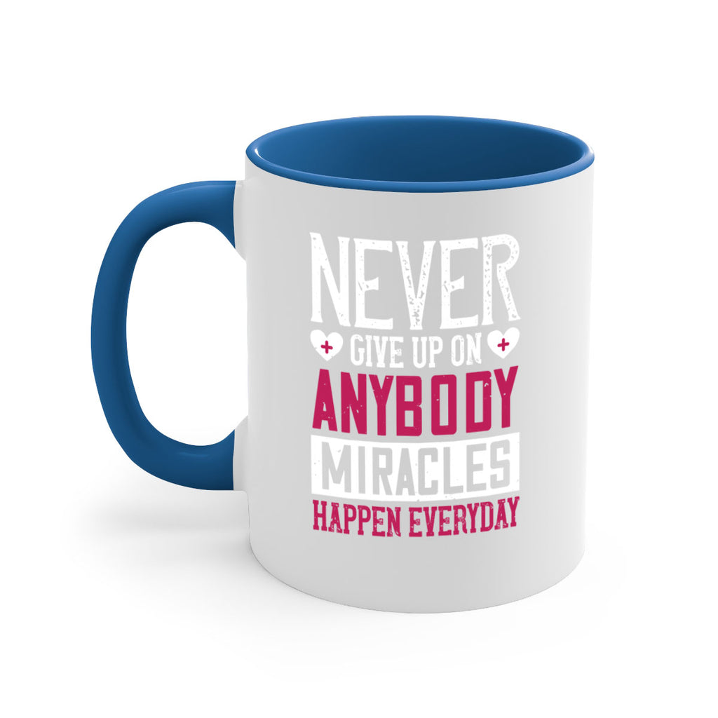 Never give up on anybody Miracles happen everyday Style 291#- nurse-Mug / Coffee Cup
