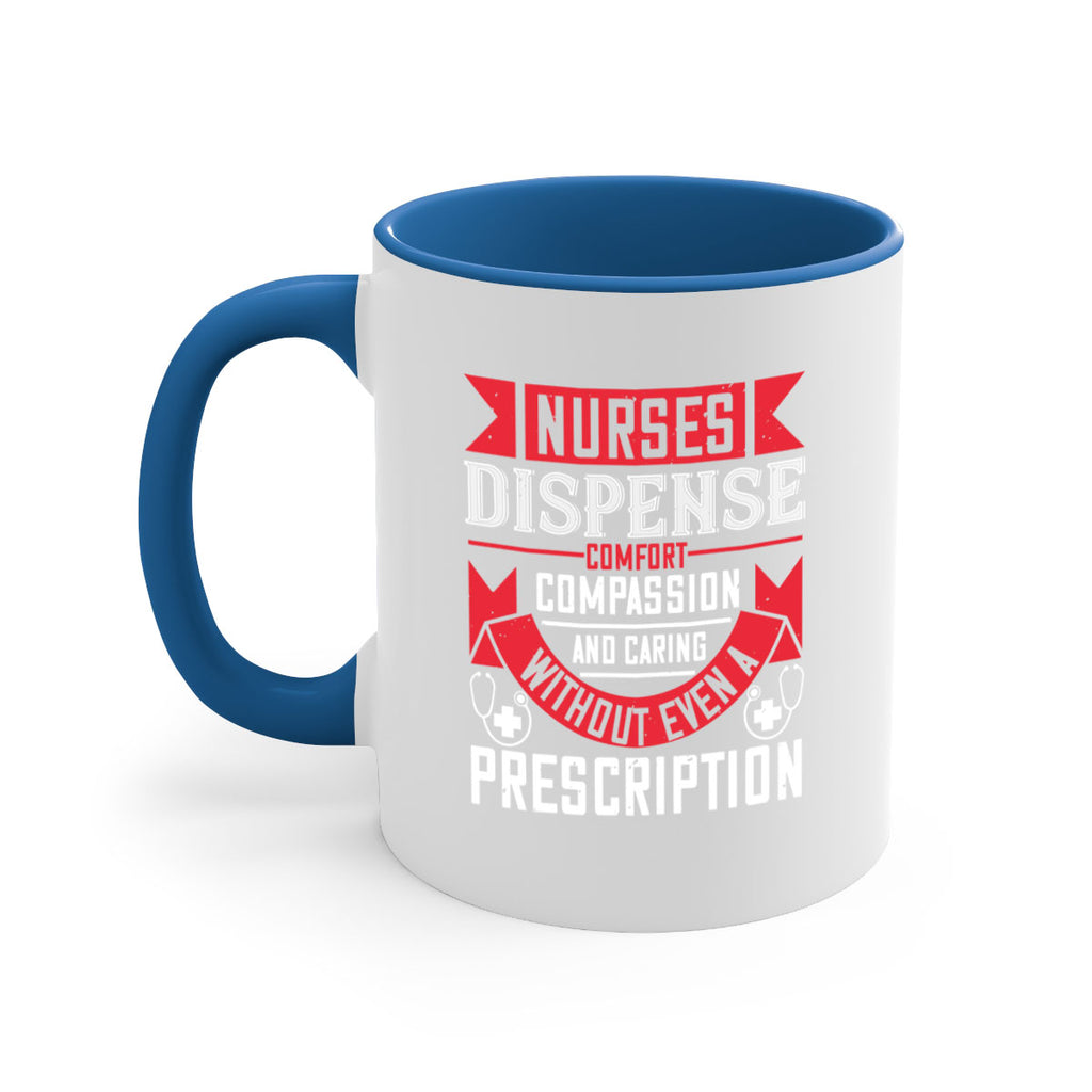 Nurses dispense comfort compassion and caring without even a prescription Style 282#- nurse-Mug / Coffee Cup