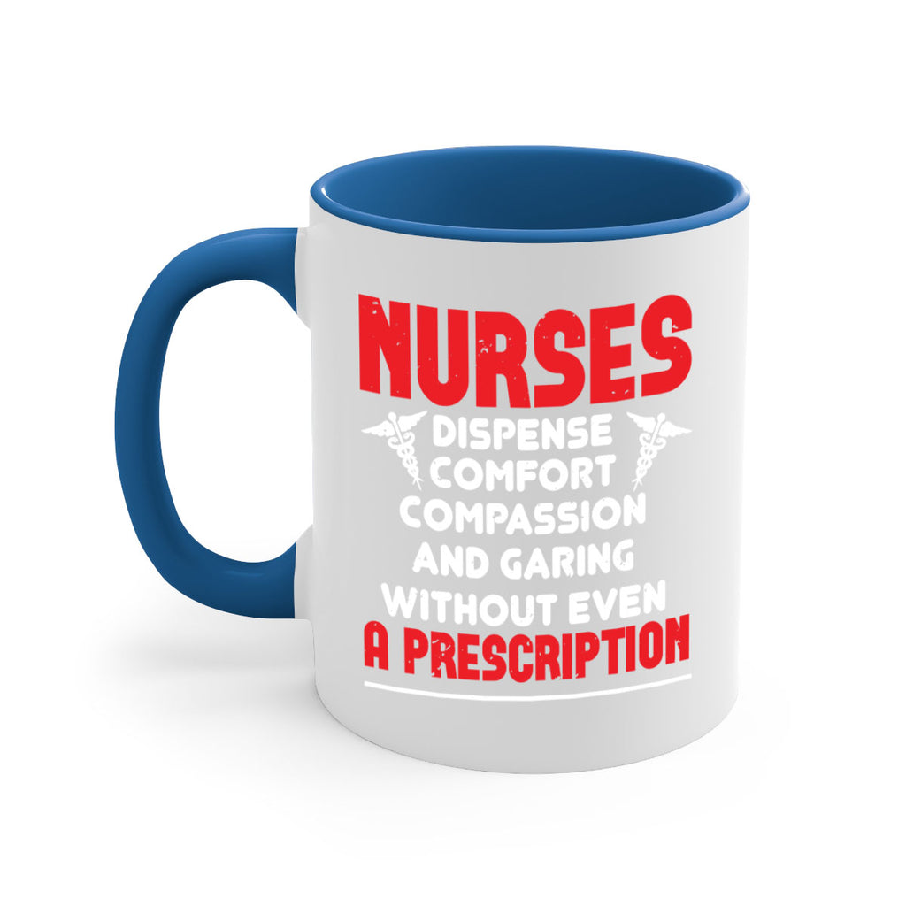 Nurses dispense comfort compassion and garing without even a prescription Style 271#- nurse-Mug / Coffee Cup