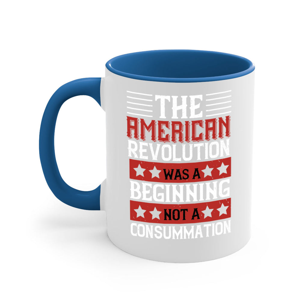 The American Revolution was a beginning not a consummation Style 191#- 4th Of July-Mug / Coffee Cup