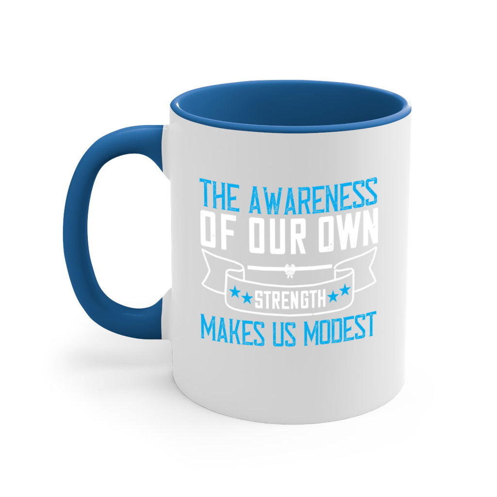 The awareness of our own strength makes us modest Style 27#- Self awareness-Mug / Coffee Cup